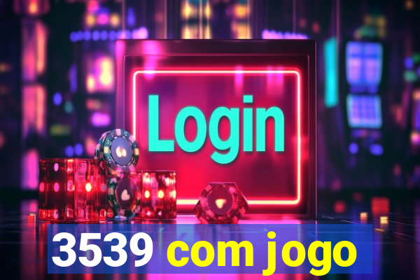 3539 com jogo